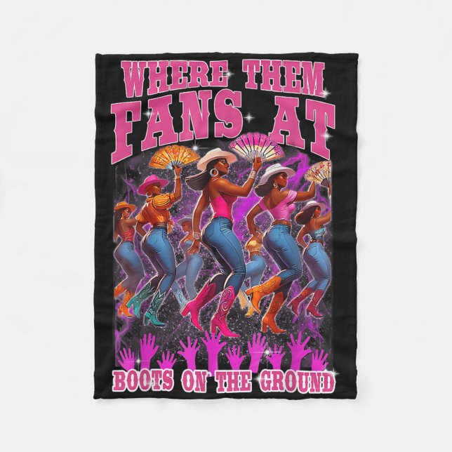 Where Them Fans At Boots On The Ground Cowgirls We Fleece Blanket (Front)