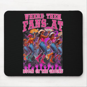 Where Them Fans At Boots On The Ground Cowgirls We Mouse Mat