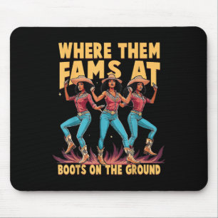 Where Them Fans At Boots On The Ground Cowgirls We Mouse Mat