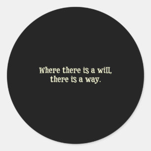 Where There Is A Will There Is A Way Motivational  Classic Round Sticker