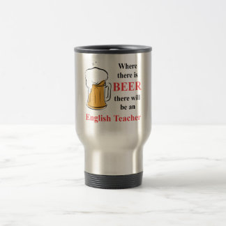 Where there is beer - English Teacher Travel Mug