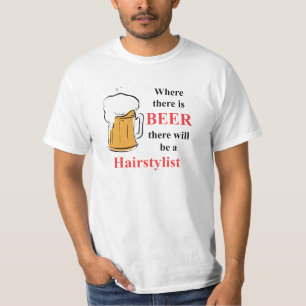 Where there is Beer - hairstylist T-Shirt