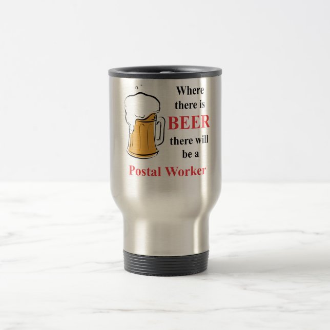 Where there is Beer - Postal Worker Travel Mug (Center)