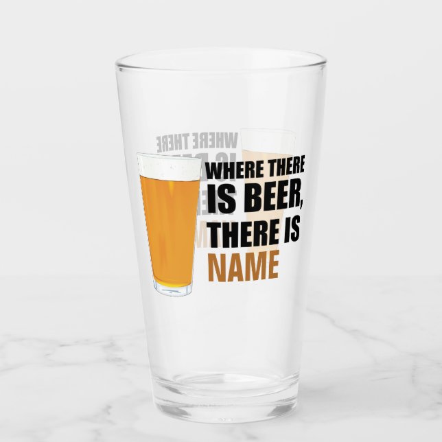 Where there is Beer, There is Name Pint Glass (Front)