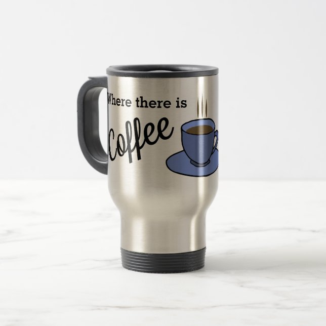 Where there is coffee there is LIFE. Personalised. Travel Mug (Front Left)