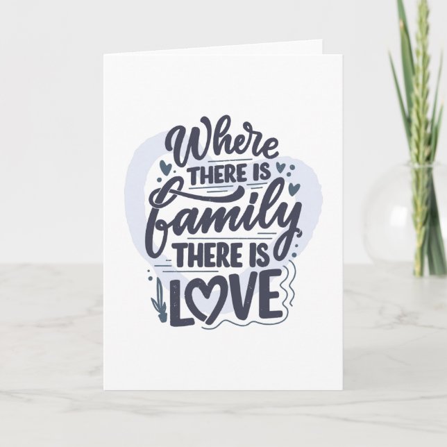 WHERE THERE IS FAMILY THERE IS LOVE CARD (Front)
