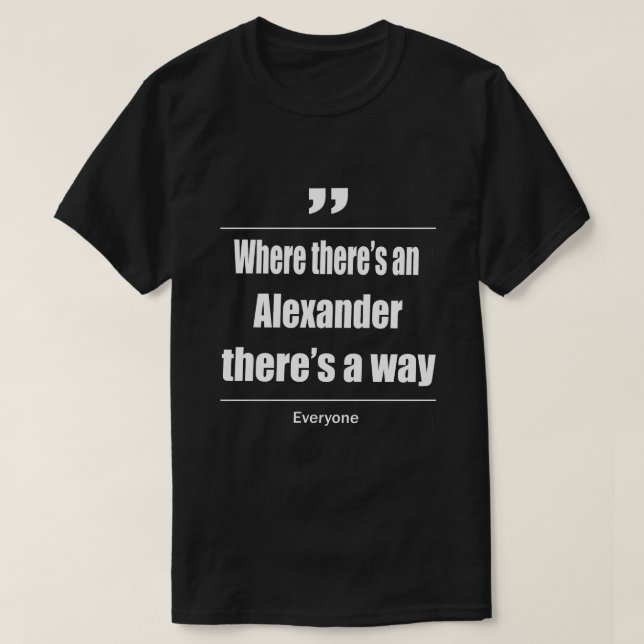 Where there's a Alexander there's a way everyone T-Shirt (Design Front)