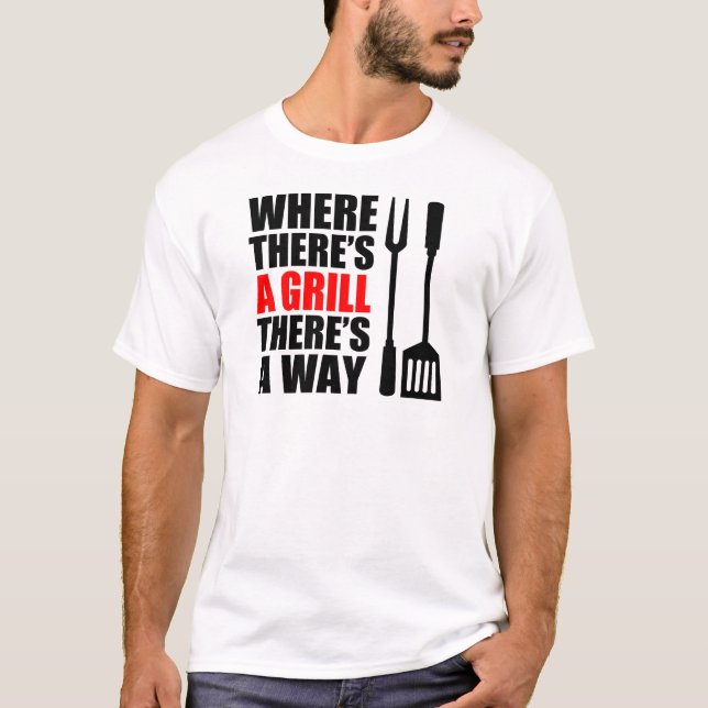 Where There's A Grill T-Shirt (Front)