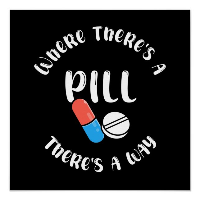 Where There's a Pill There's a Way Funny Quote Poster (Front)