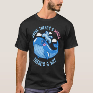 Where There's A Whale There's A Way Marine Biologi T-Shirt