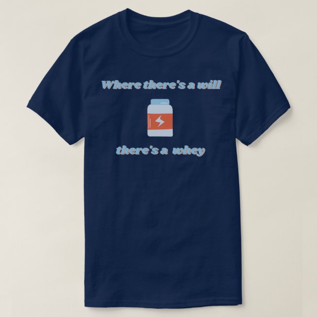 Where theres a Will Theres a Whey Protein Powder S T-Shirt (Design Front)