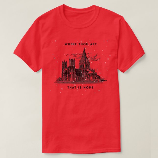 Where Thou Art That is Home T-Shirt (Design Front)