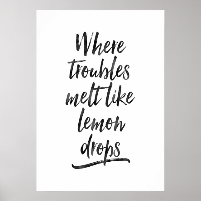 Where troubles melt like lemon drops print poster (Front)