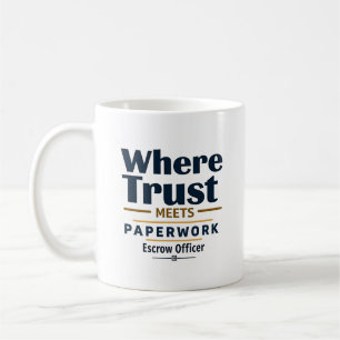 Where Trust Meets Paperwork – Escrow Officer Coffee Mug