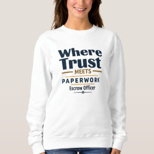 Where Trust Meets Paperwork – Escrow Officer Sweatshirt