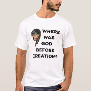 Where Was God Before the Creation. Religious T-Shirt