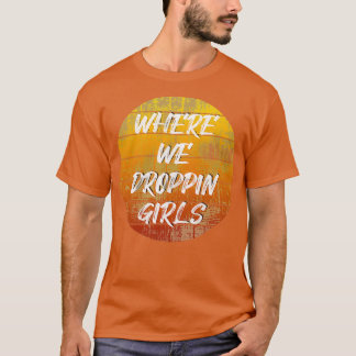 Where We Droppin Girls Cool Gaming Quote T-Shirt