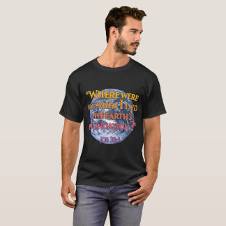 Where were you when I laid the earth's foundation? T-Shirt