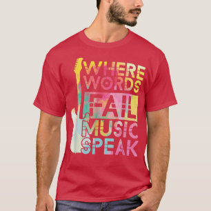 Where Words Fail Music Speaks Guitarist Guitar E-G T-Shirt