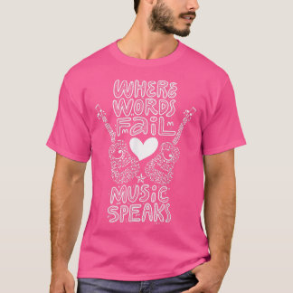 Where Words Fail Music Speaks Guitarist Guitar E-G T-Shirt