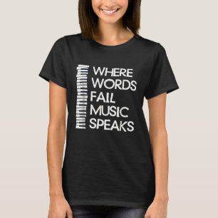 Where Words Fail Music Speaks Piano Composer Teach T-Shirt