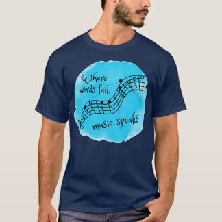 Where words fail music speaks T-Shirt