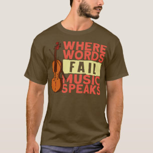 Where Words Fail Music Speaks T-Shirt
