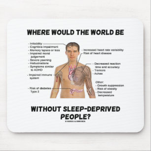 Where Would The World Be Without Sleep-Deprived Mouse Mat