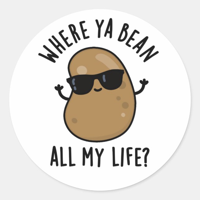 Where Ya Bean All My Life Funny Legume Pun  Classic Round Sticker (Front)