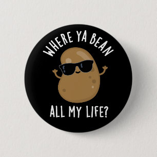 Where Ya Bean All My Life Funny Legume Pun Dark BG 6 Cm Round Badge