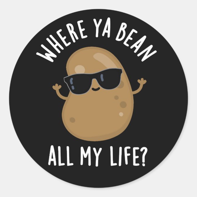 Where Ya Bean All My Life Funny Legume Pun Dark BG Classic Round Sticker (Front)