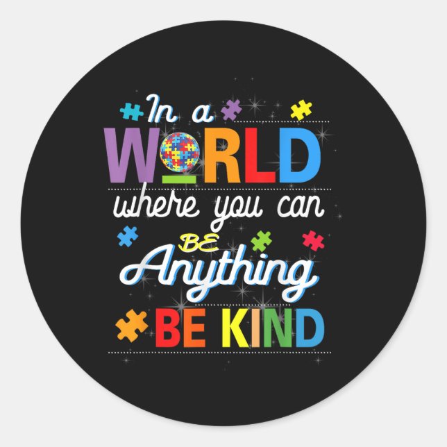 Where You Can Be Anything Be Kind Kindness Autism  Classic Round Sticker (Front)