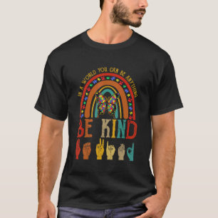 Where You Can Be Anything Be Kind Rainbow Hand Sig T-Shirt