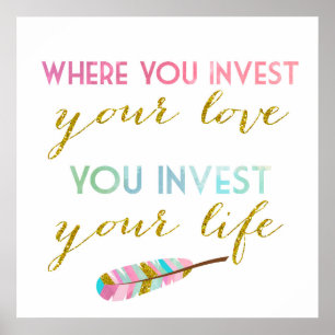 Where you invest your love, You invest your life Poster