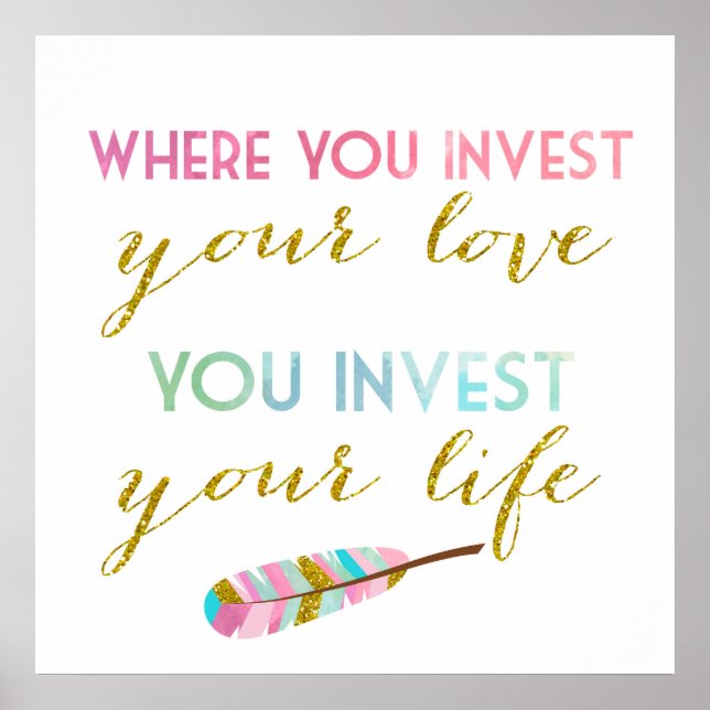 Where you invest your love, You invest your life Poster (Front)