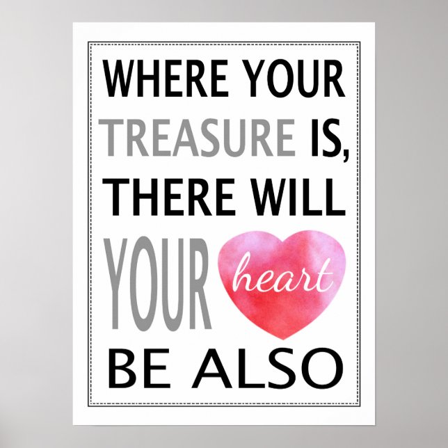 Where Your Treasure Is There Will Your Heart Be Poster (Front)