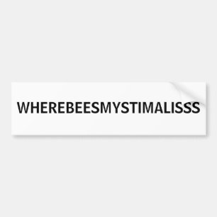 WHEREBEESMYSTIMALISSS BUMPER STICKER
