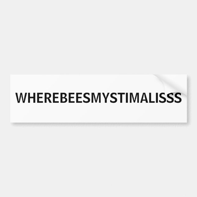 WHEREBEESMYSTIMALISSS BUMPER STICKER (Front)