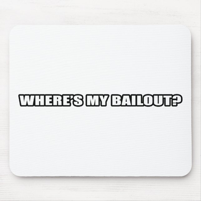 Wheres my bailout? mouse mat (Front)