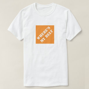 Where's My Belt Funny Dad Humourous Father's Day T-Shirt