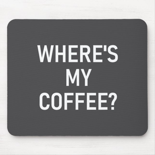 Where's My Coffee, Funny, Jokes, Sarcastic  Mouse Mat (Front)