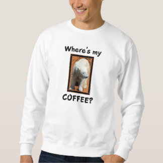 Where's My Coffee? Sweatshirt