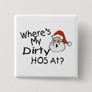 Wheres My Dirty Hos At 15 Cm Square Badge