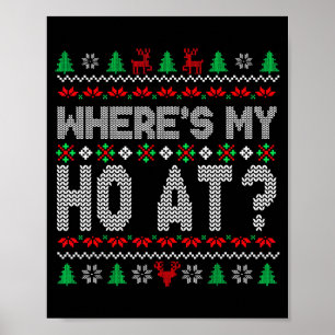 Wheres My Ho At Christmas Sweaters For Couples Wom Poster