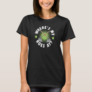 Where's My Hoes At Gardening Tool Joke Pun T-Shirt