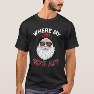 Where's My Hos At Santa Christmas Inappropriate Na T-Shirt