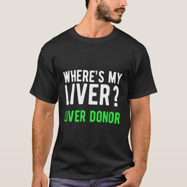 Where'S My Liver Donor Awareness Liver Transplant T-Shirt (Front)