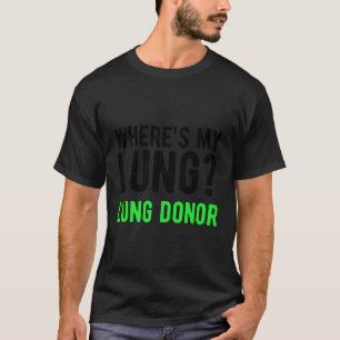Where'S My Lung Donor Awareness Lung Transplant T-Shirt