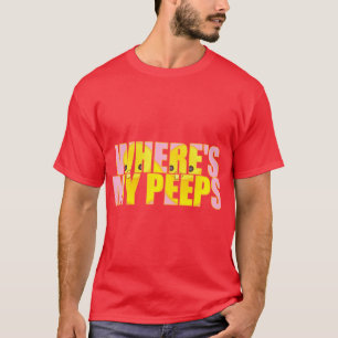 Where's My Peeps? T-Shirt