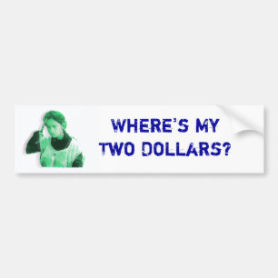 Where's My Two Dollars Bumper Sticker